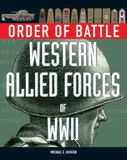 ORDER OF BATTLE: WESTERN ALLIED FORCES OF WORLD WAR II