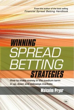Winning Spread Betting Strategies: How to Make Money in the Medium Term in Up, Down and Sideways Markets