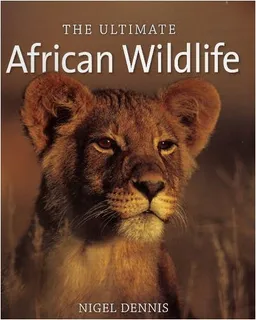 עטיפת הספר The Ultimate African Wildlife מאת Nigel Dennis
