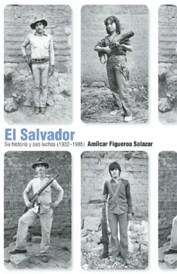 El Salvador: Su historia y sus luchas (1932 1985) (Spanish Edition)