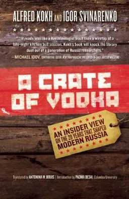 A Crate of Vodka: An Insider View On The 20 Years That Shaped Modern Russia