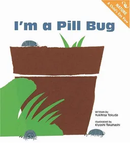 עטיפת הספר I'm a Pill Bug (Nature: a Child's Eye View) מאת Yukihisa Tokuda