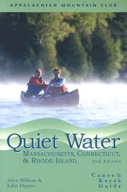 Quiet Water Massachusetts, Connecticut, and Rhode Island, 2nd: Canoe and Kayak Guide (AMC Quiet Water Series)