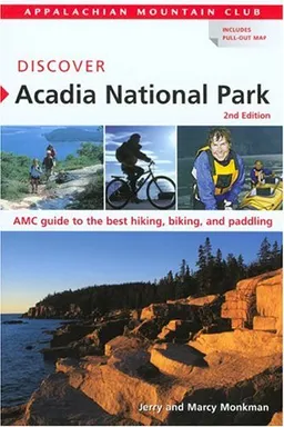 Discover Acadia National Park, 2nd: AMC Guide to the Best Hiking, Biking, and Paddling (AMC Discover Series)