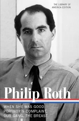 Philip Roth: Novels 1967-1972: When She Was Good / Portnoy's Complaint / Our Gang / The Breast (Library of America)
