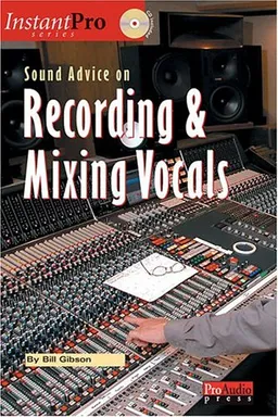 עטיפת הספר Sound Advice on Recording and Mixing Vocals (Instant Pro) מאת Bill A. Gibson