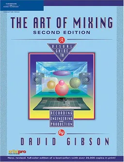 The Art of Mixing: A Visual Guide to Recording, Engineering, and Production (Artistpro)