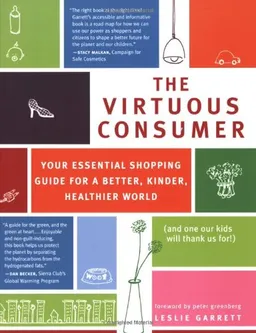 The Virtuous Consumer: Your Essential Shopping Guide for a Better, Kinder, Healthier World