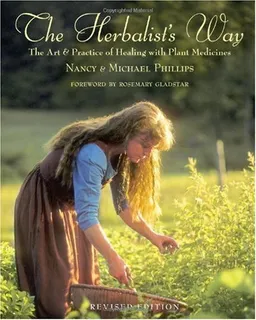 The Herbalist's Way: The Art and Practice of Healing with Plant Medicines (Chelsea Green)