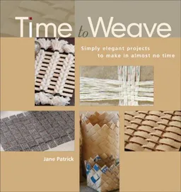 עטיפת הספר Time to Weave: Simply Elegant Projects to Make in Almost No Time מאת Jane Patrick