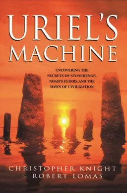 עטיפת הספר Uriel's Machine: Uncovering the Secrets of Stonehenge, Noah's Flood and the Dawn of Civilization מאת Christopher Knight