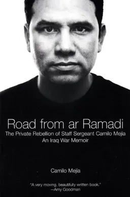 Road from ar Ramadi: The Private Rebellion of Staff Sergeant Mejia: An Iraq War Memoir
