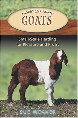 Goats: Small-scale Herding for Pleasure And Profit (Hobby Farms Series)