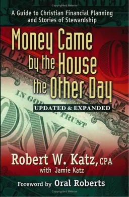 Money Came by the House the Other Day: A Guide to Christian Financial Planning And Stories of Stewardship