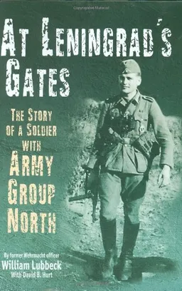 עטיפת הספר AT LENINGRAD'S GATES: The Combat Memoirs of a Soldier with Army Group North מאת William Lubbeck