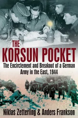 עטיפת הספר KORSUN POCKET, THE: The Encirclement and Breakout of a German Army in the East, 1944 מאת Niklas Zetterling