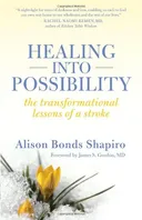 Healing into Possibility: The Transformational Lessons of a Stroke
