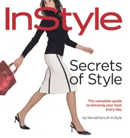 עטיפת הספר Secrets of Style: InStyle's Complete Guide to Dressing Your Best Every Day מאת The Editors of InStyle