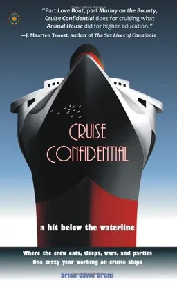 Cruise Confidential: A Hit Below the Waterline: Where the Crew Lives, Eats, Wars, and Parties. One Crazy Year Working on Cruise Ships (Travelers' Tales)
