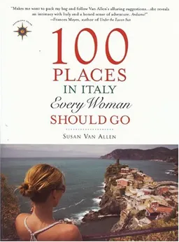 100 Places in Italy Every Woman Should Go (Travelers' Tales)