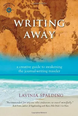 Writing Away: A Creative Guide to Awakening the Journal-Writing Traveler (Travelers' Tales)