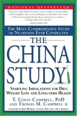 The China Study: The Most Comprehensive Study of Nutrition Ever Conducted and the Startling Implications for Diet, Weight Loss and Long-term Health