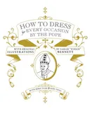 How to Dress for Every Occasion by the Pope (Mcsweeneys)