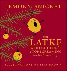 The Latke Who Couldn't Stop Screaming: A Christmas Story