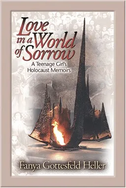 Love In A World Of Sorrow: A Teenage Girl's Holocaust Memoirs