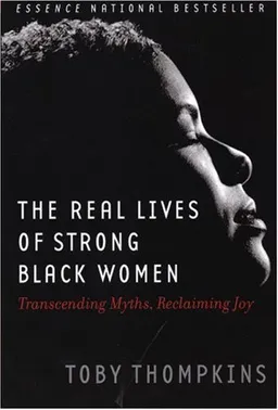 The Real Lives of Strong Black Women: Transcending Myths, Reclaiming Joy
