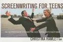 Screenwriting for Teens: The 100 Principles of Screenwriting Every Budding Writer Must Know