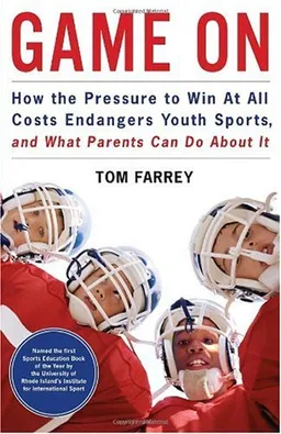 Game On: How the Pressure to Win at All Costs Endangers Youth Sports and What Parents Can Do About It