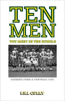 Ten Men You Meet in the Huddle: Lessons from a Football Life
