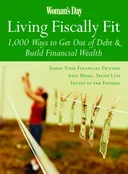 Woman's Day Living Fiscally Fit: 1,000 Ways to Get Out of Debt & Build Financial Wealth