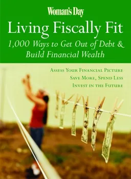 Woman's Day Living Fiscally Fit: 1,000 Ways to Get Out of Debt & Build Financial Wealth