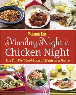 Woman's Day Monday Night is Chicken Night: The Eat-Well Cookbook of Meals in a Hurry