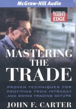 Mastering the Trade: Proven Techniques for Profiting from Intraday and Swing Trading Setups (McGraw-Hill Trader's Edge)