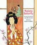 Madame Butterfly: The Story of the Opera by Giacomo Puccini