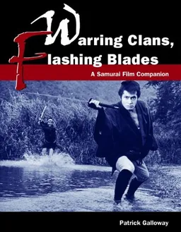 Warring Clans, Flashing Blades: A Samurai Film Companion