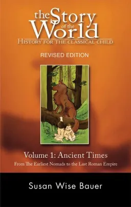 עטיפת הספר The Story of the World: History for the Classical Child: Volume 1: Ancient Times: From the Earliest Nomads to the Last Roman Emperor, Revised Edition מאת Susan Wise Bauer
