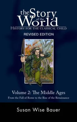 עטיפת הספר The Story of the World: History for the Classical Child, Volume 2: The Middle Ages: From the Fall of Rome to the Rise of the Renaissance, Revised Edition מאת Susan Wise Bauer