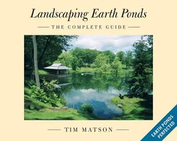 Landscaping Earth Ponds: The Complete Guide