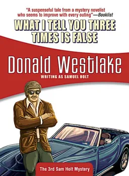 What I Tell You Three Times Is False (Felony & Mayhem Mysteries) (Sam Holt Mysteries)