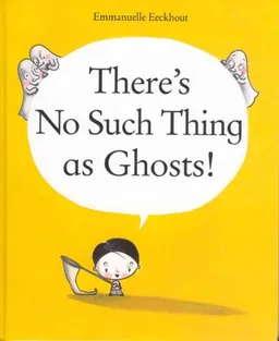 עטיפת הספר There's No Such Thing as Ghosts! מאת Emmanuelle Eeckhout