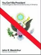 You Can't Be President: The Outrageous Barriers to Democracy in America