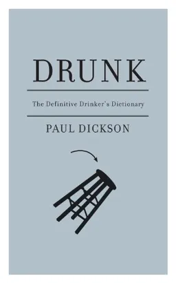 Drunk: The Definitive Drinker's Dictionary