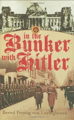 In the Bunker with Hitler: 23 July 1944-29 April 1945