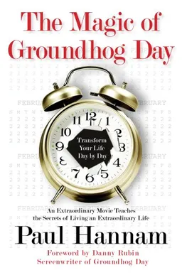 The Magic of Groundhog Day: Transform Your Life Day by Day