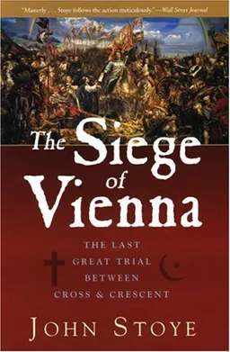 עטיפת הספר The Siege of Vienna: The Last Great Trial Between Cross & Crescent מאת John Stoye
