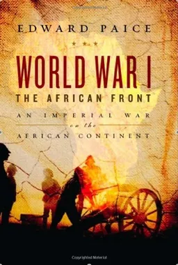 World War I: The African Front: An Imperial War on the Dark Continent